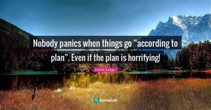 Nobody panics when everything goes &lsquo;according to the plan&rsquo;, even if the plan is horrifying!