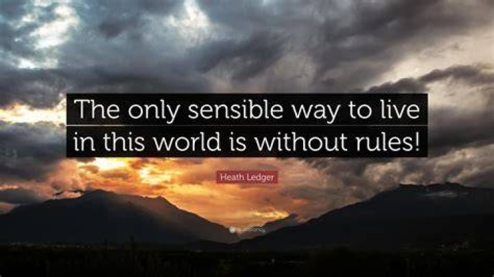 The only sensible way to live in this world is without rules!